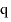 
$\mathrm{q}$
