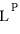 
$\mathrm{L}^{\mathrm{P}}$
