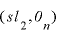 
$(sl_{2},o_{n})$
