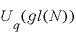 
$U_{q}(gl(N))$
