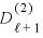 
$D_{\ell+1}^{(2)}$

